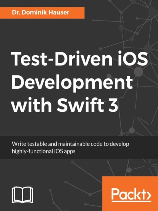 Title details for Test-Driven iOS Development with Swift 3 by Dominik Hauser - Available